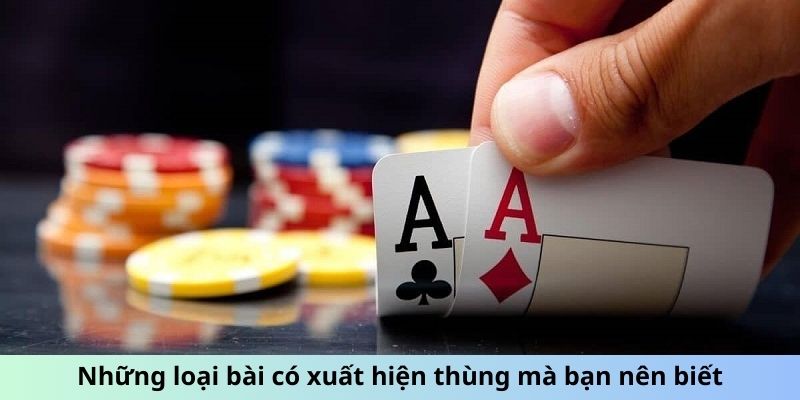 Những loại bài có xuất hiện thùng mà bạn nên biết