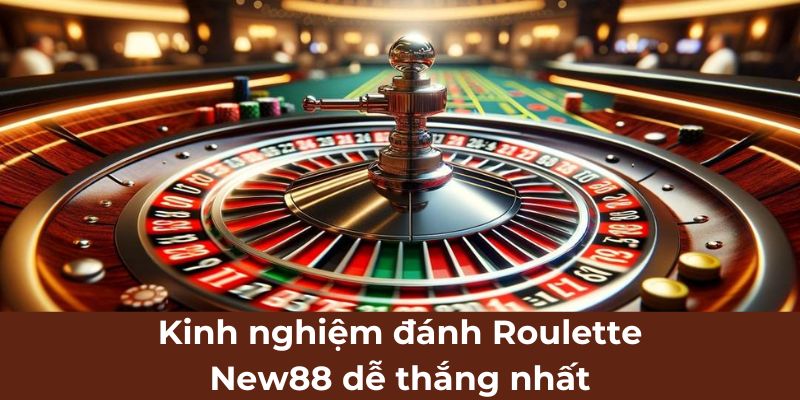 Kinh nghiệm đánh Roulette New88 dễ thắng nhất