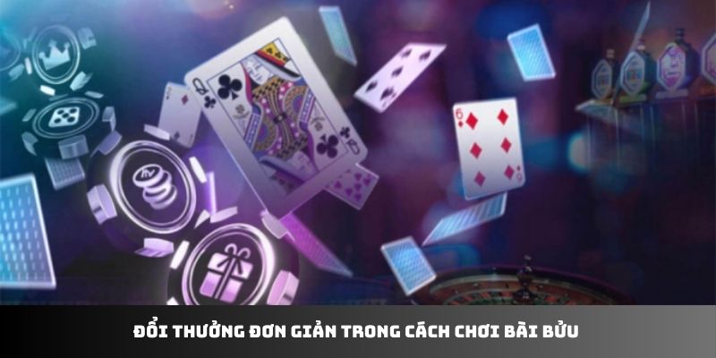 Đổi thưởng đơn giản trong cách chơi bài Bửu 